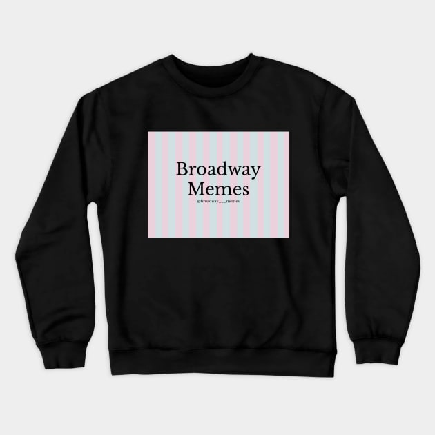 Broadway Memes Crewneck Sweatshirt by Broadway Shirts 